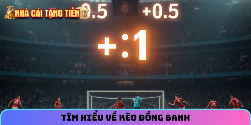Tìm hiểu về kèo đồng banh
