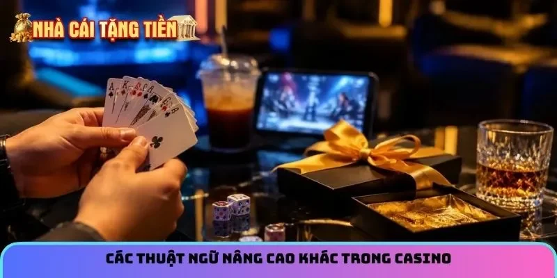 Các thuật ngữ nâng cao khác trong Casino