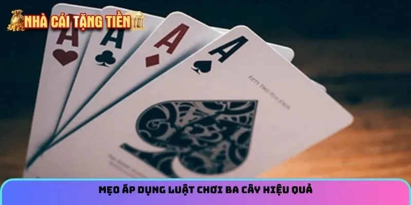 Mẹo áp dụng luật chơi Ba cây hiệu quả